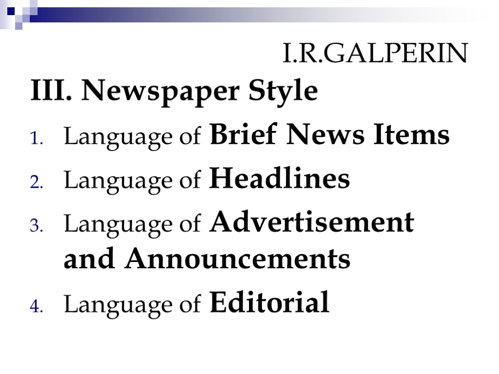 I.R.GALPERIN III. Newspaper Style Language of Brief News Items Language of Headlines Language of
